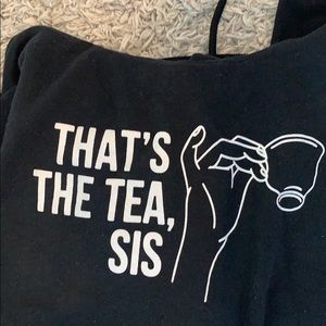 Black “ that’s the tea sis” sweatshirt